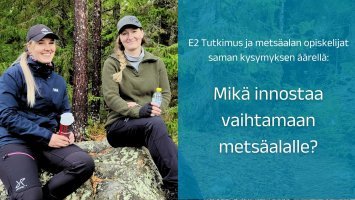 E2 Tutkimus ja metsäalan opiskelijat saman kysymyksen äärellä: Mikä innostaa vaihtamaan metsäalalle?