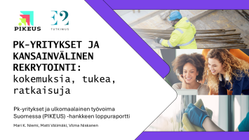 E2 Tutkimuksen tuore raportti kertoo: Suomalaisille pk-yrityksille ulkomaalaisen työvoiman saatavuus on jopa kohtalon kysymys