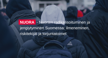 Nuorten radikalisoituminen ja jengiytyminen Suomessa: ilmeneminen, riskitekijät ja torjuntatoimet (NUORA)
