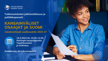 Tervetuloa Kansainväliset osaajat ja Suomi - askelmerkkejä vaalikaudelle 2023-2027 -julkistustilaisuuteen