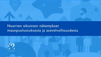 Nuorten aikuisten näkemykset maanpuolustuksesta ja asevelvollisuudesta