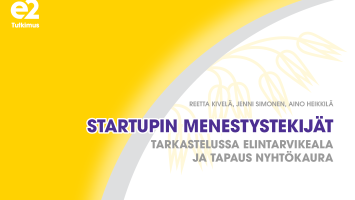 Reetta Kivelän kirjoittama ja e2 Tutkimuksen julkaisema raportti kertoo: Mitkä tekijät auttavat elintarvikealan startupeja menestymään?