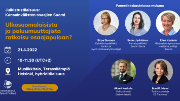 Tervetuloa Ulkosuomalaisista ja paluumuuttajista ratkaisu osaajapulaan? -julkistustilaisuuteen 21.4.2022